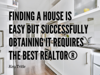 Finding a House is Easy but Successfully Obtaining It Requires the Best Realtor®