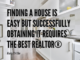 Finding a House is Easy but Successfully Obtaining It Requires the Best Realtor®